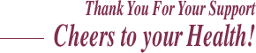 Thank you for your support - Cheers to Your health